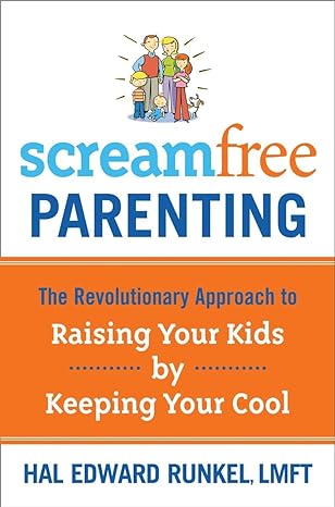 screamfree parenting the revolutionary approach to raising your kids by keeping your cool 1st edition hal