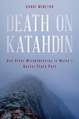 death on katahdin and other misadventures in maines baxter state park 1st edition randi minetor 1608934179,