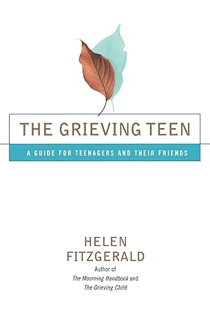 the grieving teen a guide for teenagers and their friends original edition helen fitzgerald 0684868040,