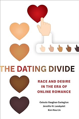 dating divide race and desire in the era of online romance 1st edition celeste vaughan curington ,ken hou lin