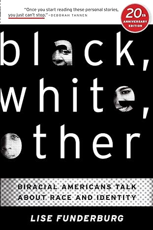 black white other biracial americans talk about race and identity 20th anniversary edition lise funderburg