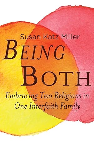 being both embracing two religions in one interfaith family 1st edition susan katz miller 0807061166,