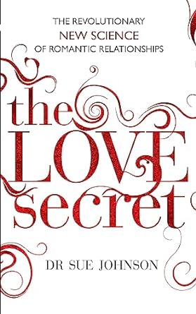 the love secret the revolutionary new science of romantic relationships 1st edition dr sue johnson