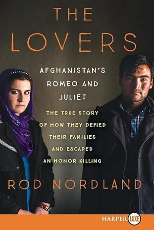 the lovers afghanistans romeo and juliet the true story of how they defied their families large type / large