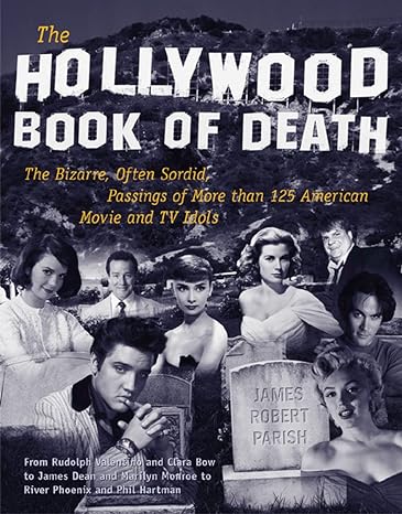 the hollywood book of death the bizarre often sordid passings of more than 125 american movie and tv idols