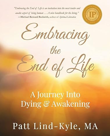 embracing the end of life a journey into dying and awakening 2nd edition patt lind kyle 1736106619,