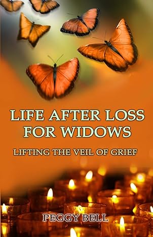 life after loss for widows lifting the veil of grief 1st edition peggy bell 1072524120, 978-1072524120