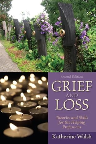 grief and loss theories and skills for the helping professions 2nd edition katherine walsh 0205827098,