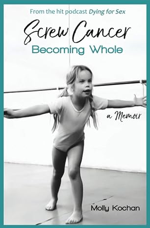 screw cancer becoming whole 1st edition molly kochan ,nikki boyer 0578743086, 978-0578743080