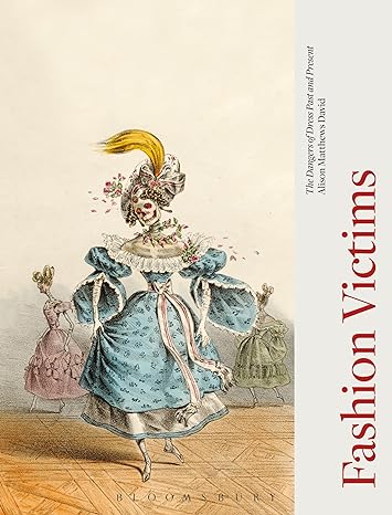 fashion victims the dangers of dress past and present 1st edition alison matthews david 1350005088,