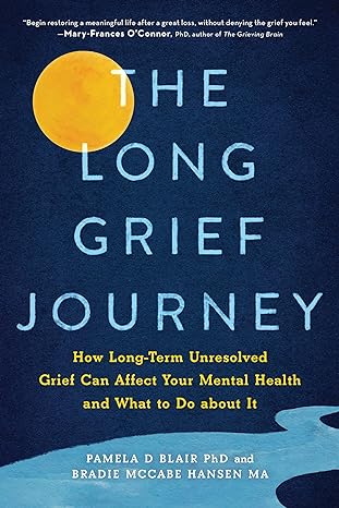 the long grief journey how long term unresolved grief can affect your mental health and what to do about it