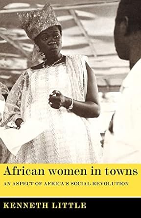 african women in towns an aspect of africa s social revolution 1st edition kenneth little 052109819x,