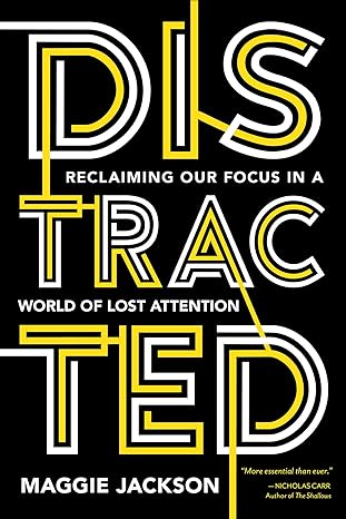 Distracted Reclaiming Our Focus In A World Of Lost Attention