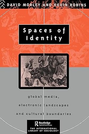 spaces of identity global media electronic landscapes and cultural boundaries 1st edition david morley