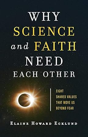 why science and faith need each other eight shared values that move us beyond fear 1st edition elaine howard