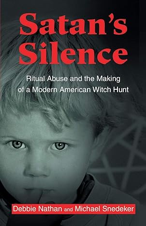 satan s silence ritual abuse and the making of a modern american witch hunt 1st edition debbie nathan