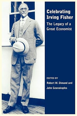 celebrating irving fisher the legacy of a great economist 1st edition roger w. dimand ,john geanakoplos