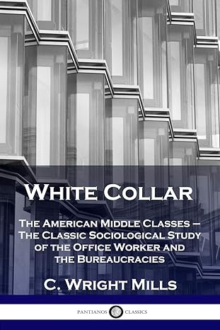 white collar the american middle classes the classic sociological study of the office worker and the