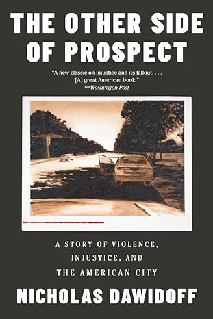 the other side of prospect a story of violence injustice and the american city 1st edition nicholas dawidoff