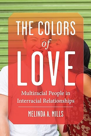 the colors of love multiracial people in interracial relationships 1st edition melinda a mills 1479802417,