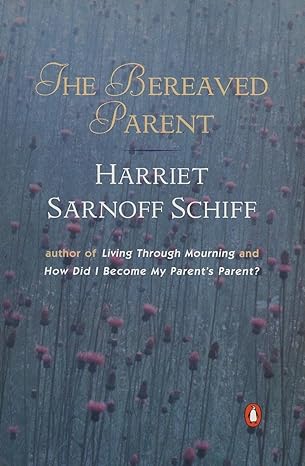 the bereaved parent 1st edition harriet sarnoff schiff 0140050434, 978-0140050431