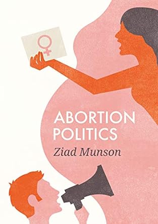 abortion politics 1st edition ziad munson 0745688799, 978-0745688794