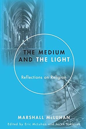 the medium and the light reflections on religion 1st edition marshall mcluhan 1606089927, 978-1606089927