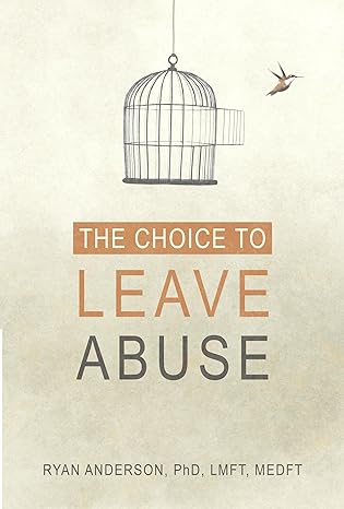the choice to leave abuse 1st edition ryan anderson 146214179x, 978-1462141791