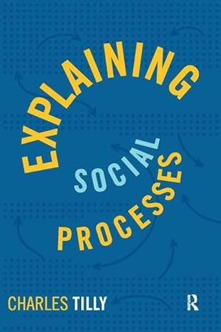 explaining social processes 1st edition charles tilly 1594515018, 978-1594515019