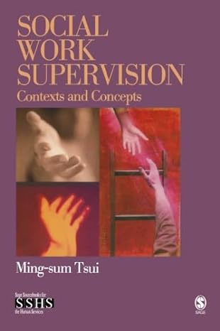 social work supervision contexts and concepts 1st edition dr. ming-sum tsui 0761917675, 978-0761917670