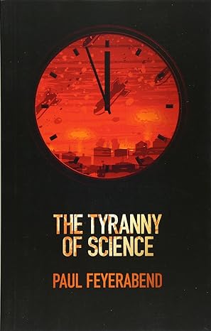 the tyranny of science 1st edition paul k. feyerabend 0745651909, 978-0745651903
