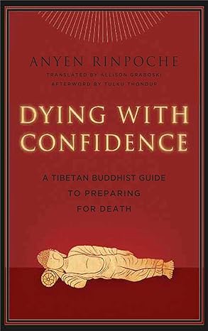dying with confidence a tibetan buddhist guide to preparing for death 1st edition anyen rinpoche ,eileen