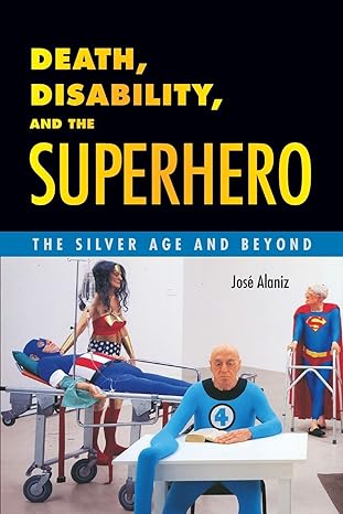 death disability and the superhero the silver age and beyond 1st edition jose alaniz 1496804538,