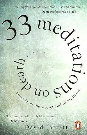 33 meditations on death notes from the wrong end of medicine 1st edition david jarrett 1784165115,