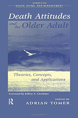death attitudes and the older adult theories concepts and applications 1st edition adrian tomer 0876309899,