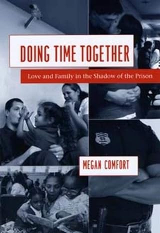 doing time together love and family in the shadow of the prison 1st edition megan comfort 0226114635,