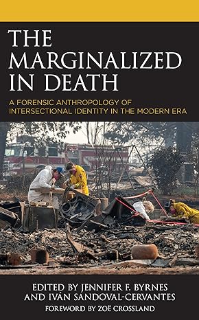 the marginalized in death a forensic anthropology of intersectional identity in the modern era 1st edition
