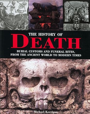 the history of death burial customs and funeral rites from the ancient world to modern times f 1st edition