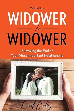 widower to widower surviving the end of your most important relationship 2nd edition fred colby 173211594x,
