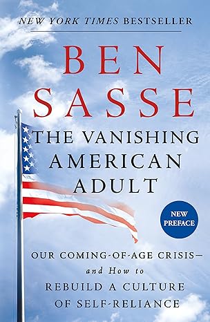 the vanishing american adult our coming of age crisis and how to rebuild a culture of self reliance 1st