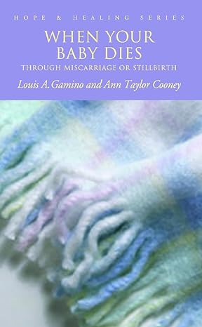 when your baby dies through miscarriage or stillbirth 1st edition ann taylor cooney ,louis a gamino