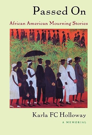 passed on african american mourning stories a memorial 1st edition karla fc holloway 0822332450,