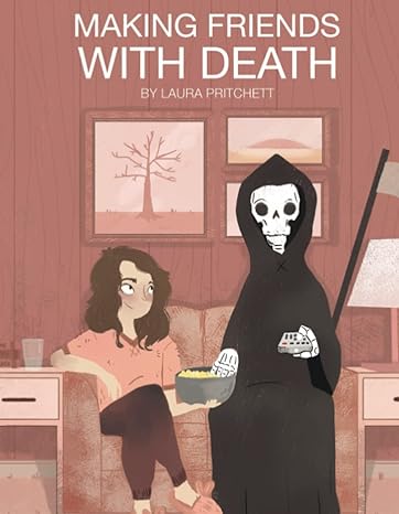 making friends with death a field guide for your impending last breath 1st edition laura pritchett