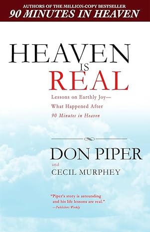 heaven is real lessons on earthly joy what happened after 90 minutes in heaven 1st edition don piper ,cecil