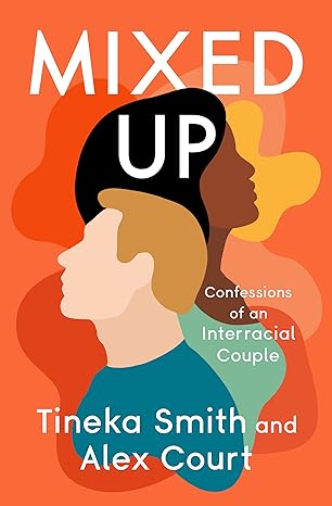 mixed up confessions of an interracial couple 1st edition tineka smith ,alex court 1504078861, 978-1504078863