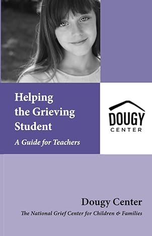 helping the grieving student a guide for teachers 1st edition the dougy center 1890534013, 978-1890534011