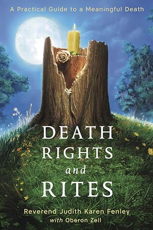 death rights and rites a practical guide to a meaningful death 1st edition rev judith karen fenley ,oberon