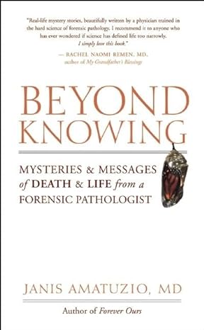 beyond knowing mysteries and messages of death and life from a forensic pathologist 1st trade paper edition m