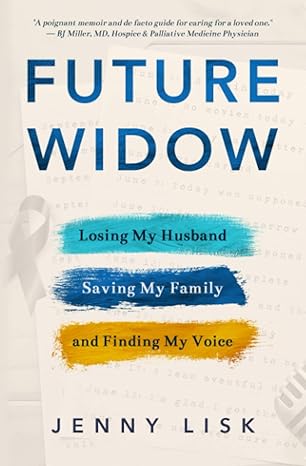 future widow losing my husband saving my family and finding my voice 1st edition jenny lisk 1735613606,