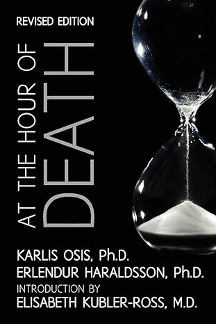 at the hour of death a new look at evidence for life after death 1st edition erlendur haraldsson ph d ,karlis